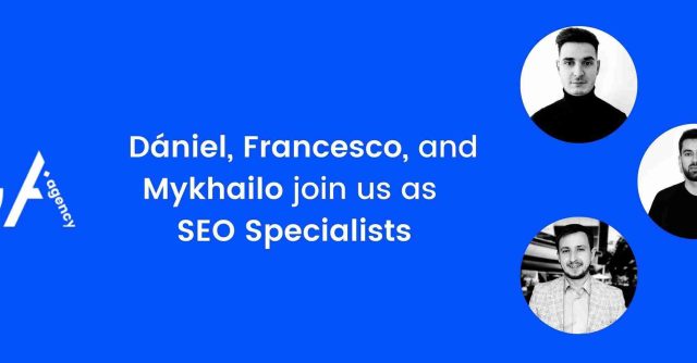 Dániel, Francesco and Mykhailo have joined GA Agency as SEO Specialists