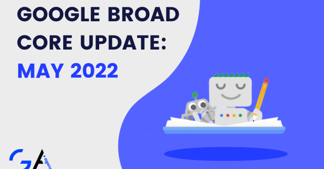 Google May 2022 Broad Core Update: What Do You Need to Know?