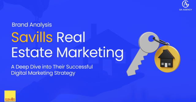 Savills Real Estate Marketing: A Deep Dive into Their Successful Digital Marketing Strategy