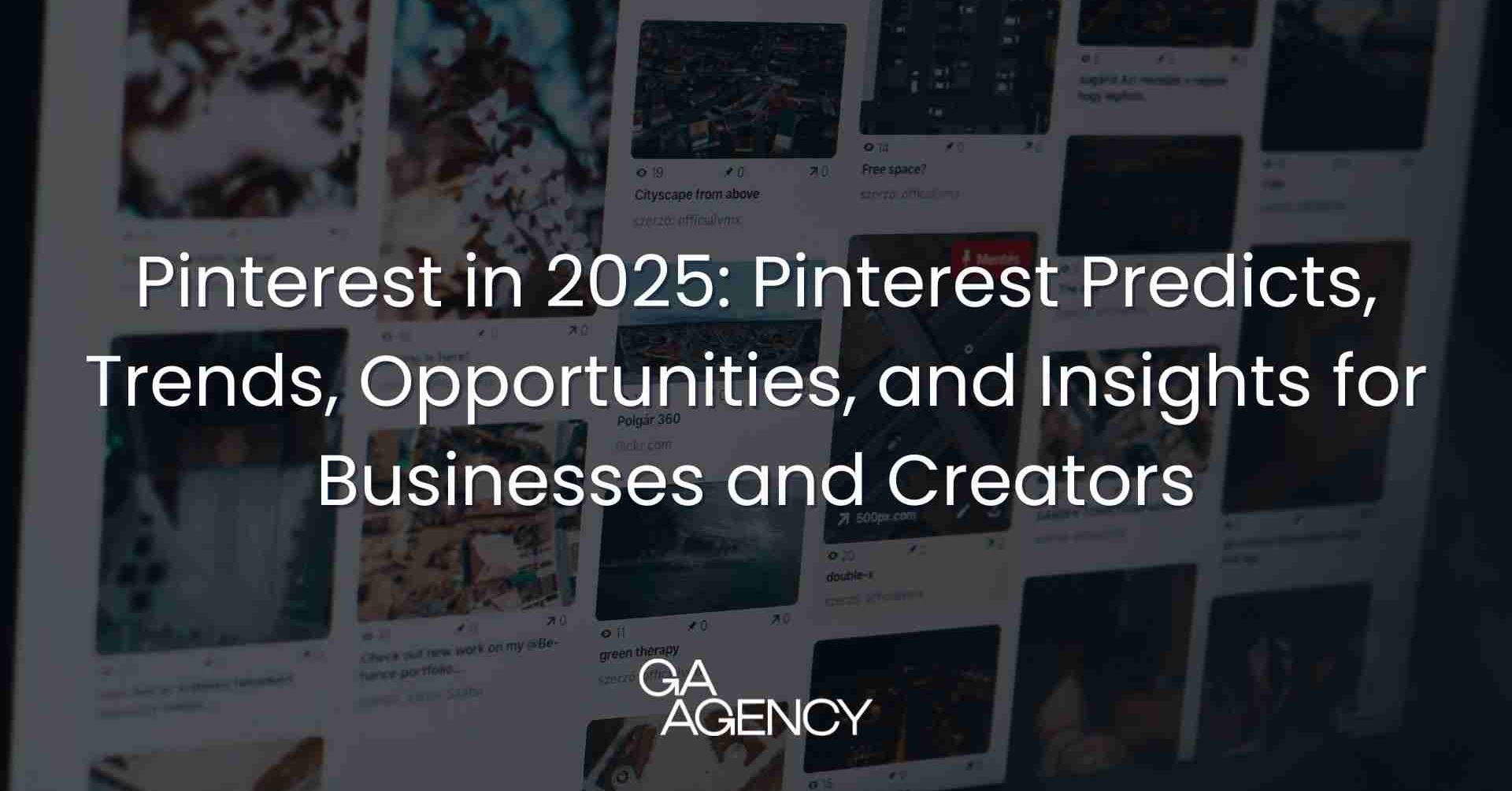 Pinterest in 2025: Pinterest Predicts, Trends, Opportunities, and Insights for Businesses and Creators