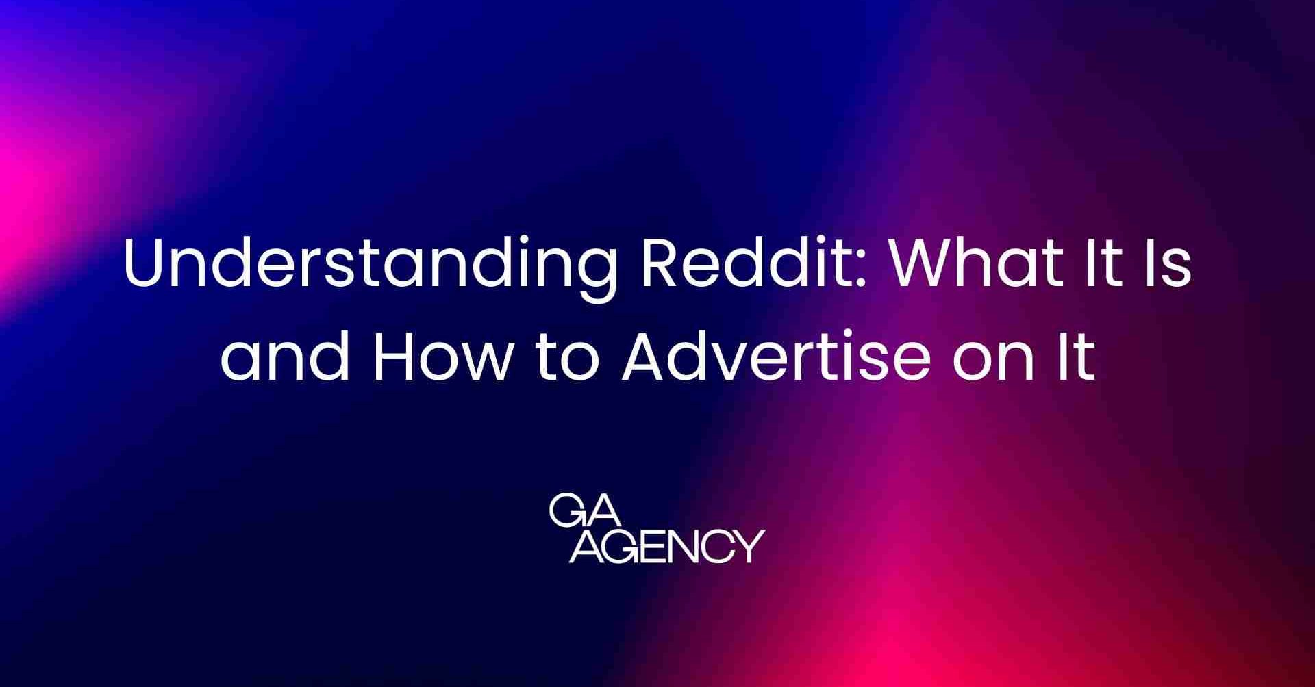 Understanding Reddit: What It Is and How to Advertise on It
