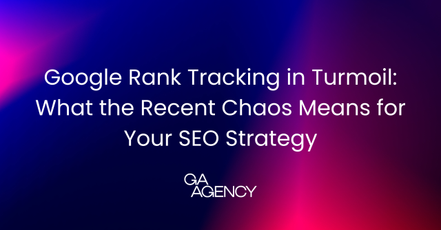 Google Rank Tracking in Turmoil: What the Recent Chaos Means for Your SEO Strategy