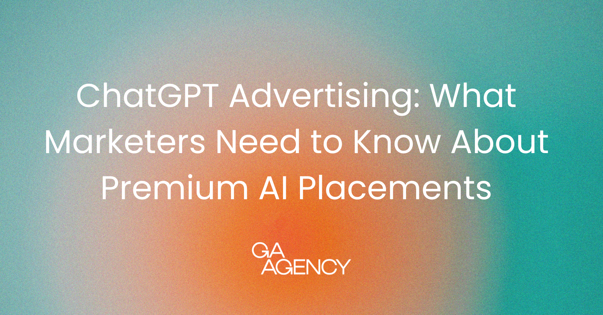 ChatGPT Advertising: What Marketers Need to Know About Premium AI Placements