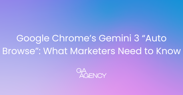 Google Chrome’s Gemini 3 “Auto Browse”: What Marketers Need to Know