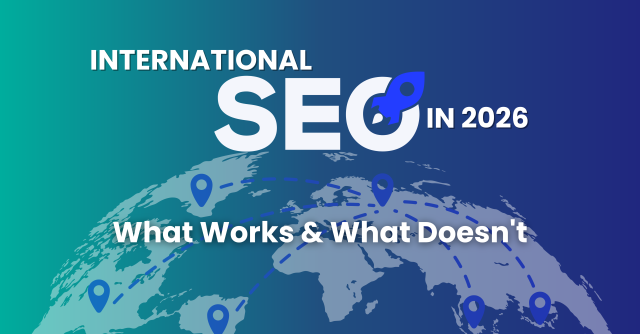 International SEO in 2026: What Works & What Doesn’t
