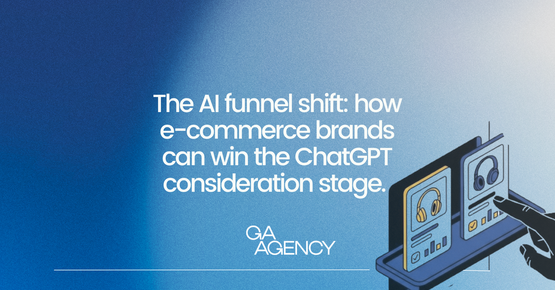 The AI funnel shift: how e-commerce brands can win the ChatGPT consideration stage. 