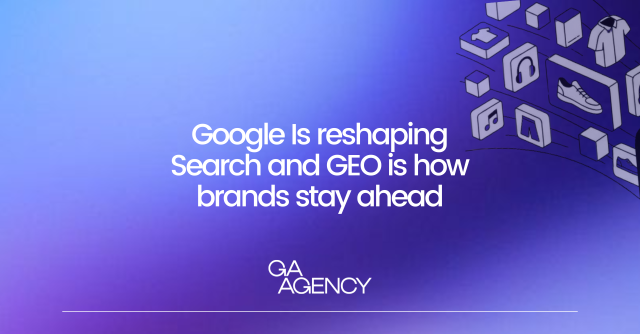 Google is reshaping Search and GEO is how brands stay ahead
