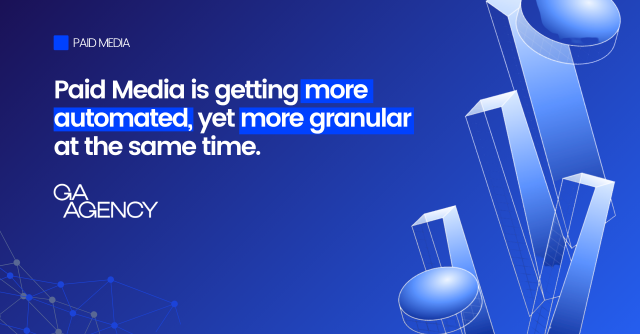 Paid Media is getting more automated, yet more granular at the same time
