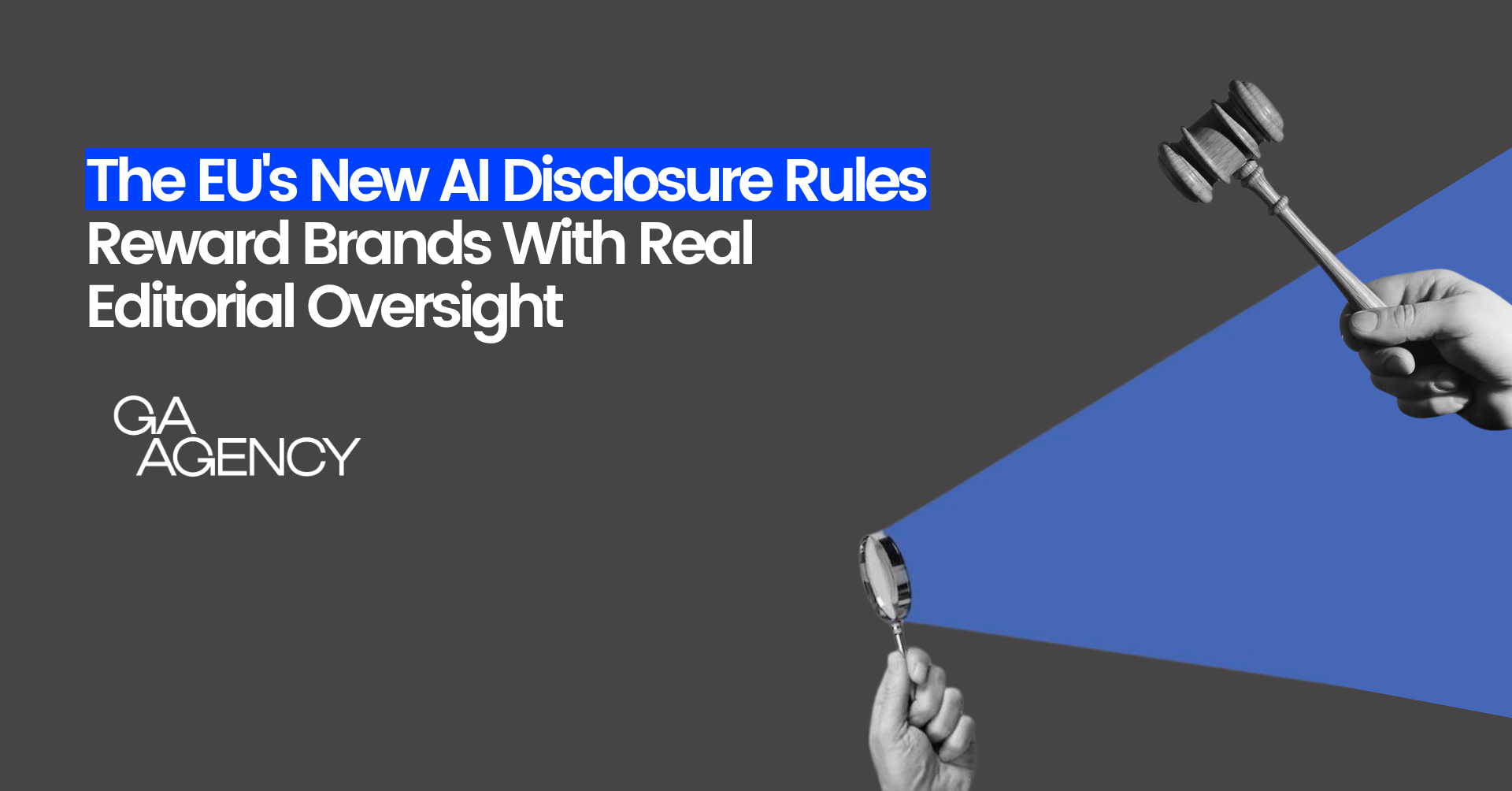 The EU’s New AI Disclosure Rules Reward Brands With Real Editorial Oversight