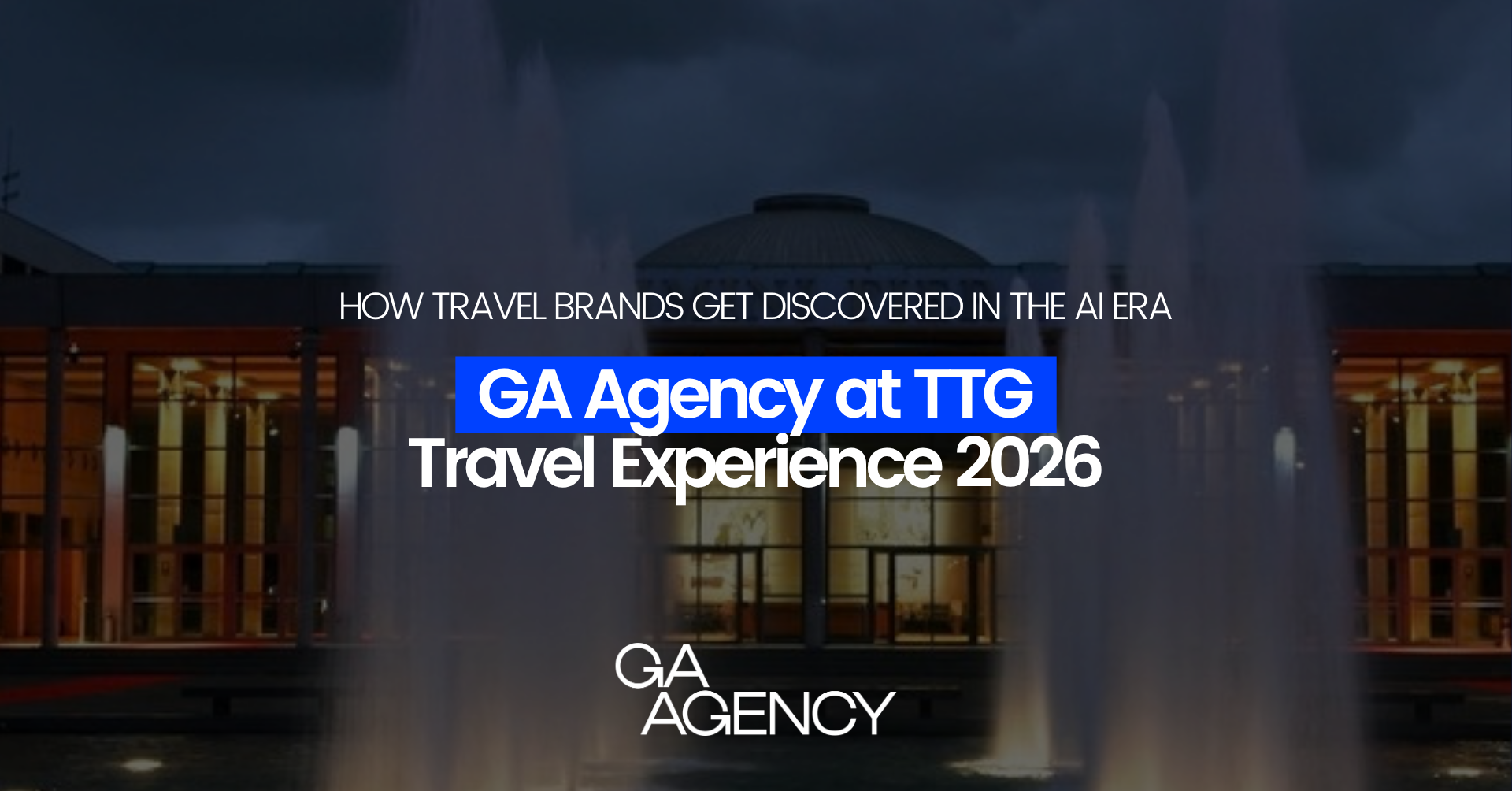 GA Agency at TTG Travel Experience 2026: How Travel Brands Get Discovered in the AI Era